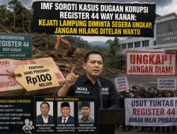 IMF SOROTI KASUS DUGAAN KORUPSI REGISTER 44 WAY KANAN: KEJATI LAMPUNG DIMINTA SEGERA UNGKAP, JANGAN HILANG DITELAN WAKTU